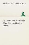 De Leeuw van Vlaanderen Of de Slag der Gulden Sporen di Hendrik Conscience edito da TREDITION CLASSICS