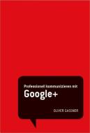 Professionell kommunizieren mit Google+ di Oliver Gassner edito da Stark Verlag GmbH