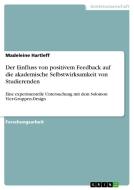 Der Einfluss von positivem Feedback auf die akademische Selbstwirksamkeit von Studierenden di Madeleine Hartleff edito da GRIN Verlag