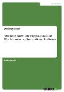 "Das kalte Herz" von Wilhelm Hauff. Ein Märchen zwischen Romantik und Realismus di Christoph Müller edito da GRIN Verlag
