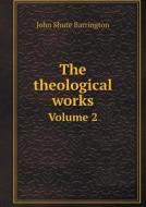 The Theological Works Volume 2 di John Shute Barrington edito da Book On Demand Ltd.