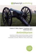 Antimilitarism di Frederic P Miller, Agnes F Vandome, John McBrewster edito da Alphascript Publishing