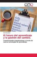 El futuro del aprendizaje y la gestión del cambio. di Ivan Escalona edito da Editorial Académica Española