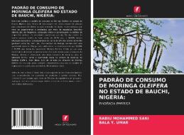 PADRAO DE CONSUMO DE MORINGA OLEIFERA NO ESTADO DE BAUCHI, NIGERIA di Mohammed Sani Rabiu Mohammed Sani, Y. Umar Bala Y. Umar edito da KS OmniScriptum Publishing