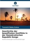 Geschichte der bewaffneten Konflikte in der Demokratischen Republik Kongo di Toussaint Ndeba Kutesa edito da Verlag Unser Wissen
