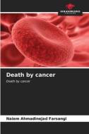 Death by cancer di Naiem Ahmadinejad Farsangi edito da Our Knowledge Publishing