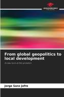 From global geopolitics to local development di Jorge Sanz Jofré edito da Our Knowledge Publishing