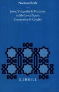 Jews, Visigoths and Muslims in Medieval Spain: Cooperation and Conflict di Ann Macy Roth edito da BRILL ACADEMIC PUB