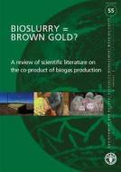 Bioslurry = Brown Gold? di Food and Agriculture Organization of the United Nations edito da Food and Agriculture Organization of the United Nations - FA