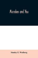 Microbes And You di STANLEY E. WEDBERG edito da Lightning Source Uk Ltd