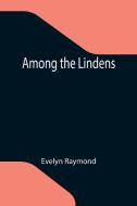 Among the Lindens di Evelyn Raymond edito da Alpha Editions