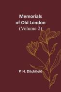 Memorials of Old London (Volume 2) di P. H. Ditchfield edito da Alpha Editions