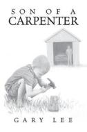 Son of a Carpenter di Gary Lee edito da Palmetto Publishing