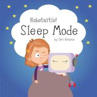 Robotastic! Sleep Mode di Sari Karplus edito da LIGHTNING SOURCE INC