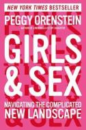 Girls & Sex: Navigating the Complicated New Landscape di Peggy Orenstein edito da HARPERCOLLINS