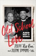 Old School Love di Joseph "Rev Run" Simmons, Justine Simmons edito da Harpercollins Publishers Inc