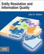 Entity Resolution and Information Quality di John R. Talburt edito da MORGAN KAUFMANN PUBL INC