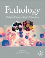 Pathology: Oxidative Stress and Dietary Antioxidants di Victor R. Preedy edito da ACADEMIC PR INC