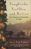 Songbirds, Truffles, and Wolves: An American Naturalist in Italy di Gary Paul Nabhan edito da PENGUIN GROUP