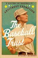 The Baseball Trust di Stuart Banner edito da OUP USA