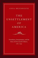 Unsettlement of America: Translation, Interpretation, and the Story of Don Luis de Velasco, 1560-1945 di Anna Brickhouse edito da OXFORD UNIV PR