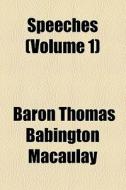 Speeches (volume 1) di Thomas Babington Macaulay, Baron Thomas Babington Macaulay edito da General Books Llc