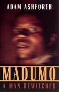 Madumo, a Man Bewitched di Adam Ashforth edito da The University of Chicago Press