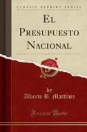 El Presupuesto Nacional (Classic Reprint) di Alberto B. Martinez edito da Forgotten Books