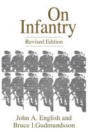 On Infantry di John A. English, Bruce I. Gudmundsson edito da Praeger Publishers
