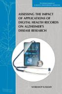 Assessing the Impact of Applications of Digital Health Records on Alzheimer's Disease Research: Workshop Summary di National Academies of Sciences Engineeri, Institute of Medicine, Board on Health Sciences Policy edito da NATL ACADEMY PR