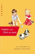 Yiddish with Dick and Jane di Ellis Weiner, Barbara Davilman edito da LITTLE BROWN & CO