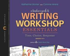 A Teacher's Guide to Writing Workshop Essentials: Time, Choice, Response: The Classroom Essentials Series di Katherine Bomer, Corinne Arens edito da HEINEMANN EDUC BOOKS