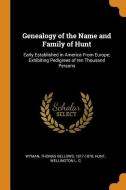 Genealogy Of The Name And Family Of Hunt di Thomas Bellows Wyman, Wellington L G Hunt edito da Franklin Classics Trade Press