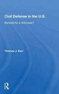Civil Defense In The United States di Thomas J. Kerr edito da Taylor & Francis Ltd