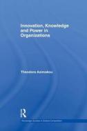 Innovation, Knowledge And Power In Organizations di Theodora Asimakou edito da Taylor & Francis Ltd