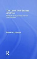 The Laws That Shaped America di Dennis W. Johnson edito da Routledge