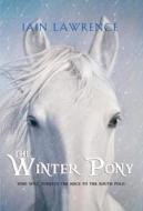 The Winter Pony di Iain Lawrence edito da YEARLING