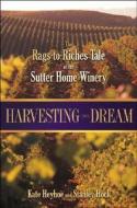 Harvesting The Dream di Kate Heyhoe, Stanley Hock edito da John Wiley And Sons Ltd