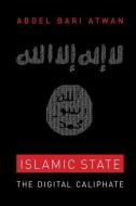 Islamic State: The Digital Caliphate di Abdel Bari Atwan edito da UNIV OF CALIFORNIA PR