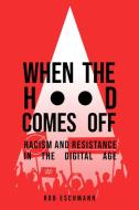 When The Hood Comes Off di Robert Eschmann edito da University Of California Press