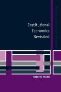 Institutional Economics Revisited di Shigeto Tsuru edito da Cambridge University Press