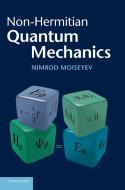 Non-Hermitian Quantum Mechanics di Nimrod Moiseyev edito da Cambridge University Press