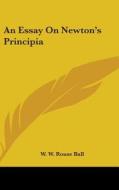 An Essay On Newton's Principia di W. W. ROUSE BALL edito da Kessinger Publishing