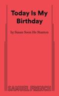 Today Is My Birthday di Susan Soon He Stanton edito da SAMUEL FRENCH TRADE