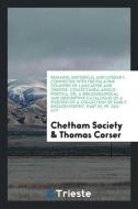 Remains, Historical and Literary, Connected with the Palatine Counties of Lancaster and Chester. Collectanea Anglo-Poeti di Chetham Society, Thomas Corser edito da LIGHTNING SOURCE INC