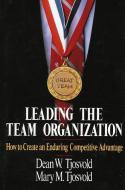 Leading the Team Organization di Dean Tjosvold, Mary M. Tjosvold edito da Lexington Books