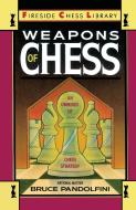 Weapons of Chess: An Omnibus of Chess Strategies di Bruce Pandolfini edito da TOUCHSTONE PR