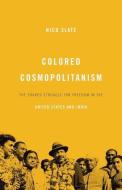 Colored Cosmopolitanism - The Shared Struggle for Freedom in the United States and India di Nico Slate edito da Harvard University Press