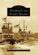 Tugboats on Puget Sound di Chuck Fowler, Mark Freeman edito da ARCADIA PUB (SC)