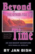 Beyond the Other Side of Time di Jan Douglas Bish edito da Infinity Publishing.com